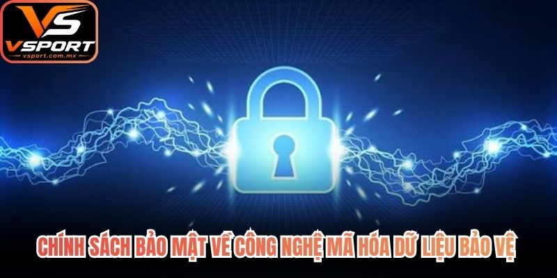 Chính sách bảo mật về công nghệ mã hóa dữ liệu bảo vệ thông tin người chơi