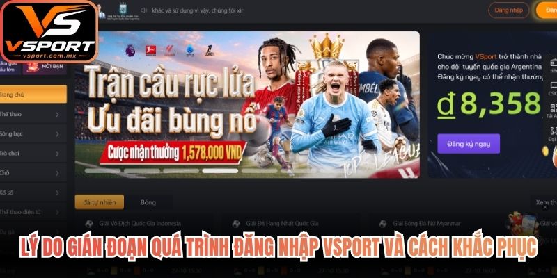 Lý do gián đoạn quá trình đăng nhập VSport và cách khắc phục