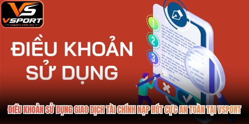 Điều khoản sử dụng giao dịch tài chính nạp rút cực an toàn tại VSport