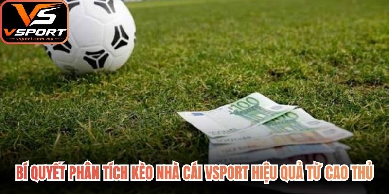 Bí quyết phân tích Kèo nhà cái VSport hiệu quả từ cao thủ