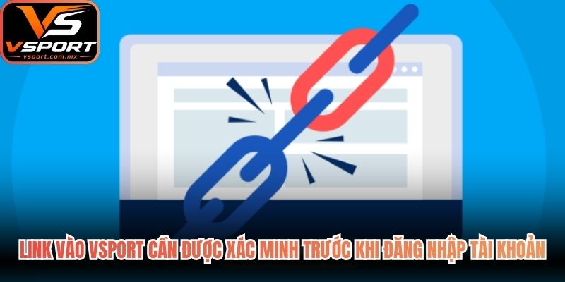Link vào VSport cần được xác minh trước khi đăng nhập tài khoản