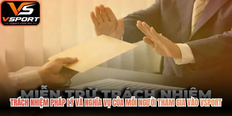 Trách nhiệm pháp lý và nghĩa vụ của mỗi người tham gia vào VSport