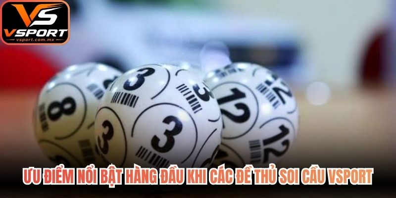 Ưu điểm nổi bật hàng đầu khi các đề thủ soi cầu VSport
