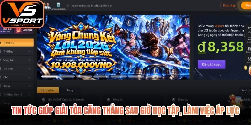 Tin tức giúp giải tỏa căng thẳng sau giờ học tập, làm việc áp lực